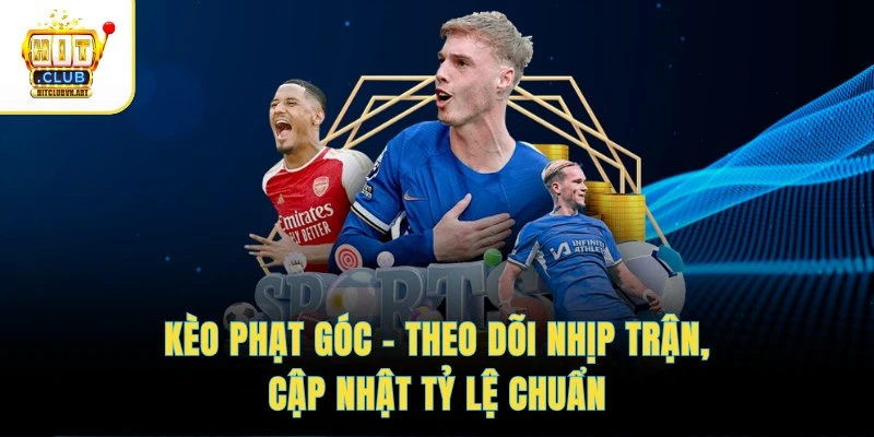 Kèo Phạt Góc – Theo Dõi Nhịp Trận, Cập Nhật Tỷ Lệ Chuẩn