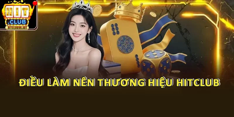 Điều làm nên thương hiệu HitClub