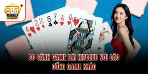 So Sánh Game Bài Hitclub Với Các Cổng Game Khác